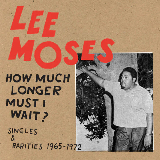 Lee Moses - How Much Longer Must I Wait? Singles & Rarities 1965-1972 LP